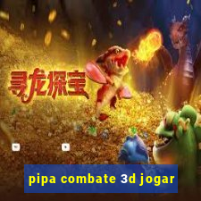 pipa combate 3d jogar